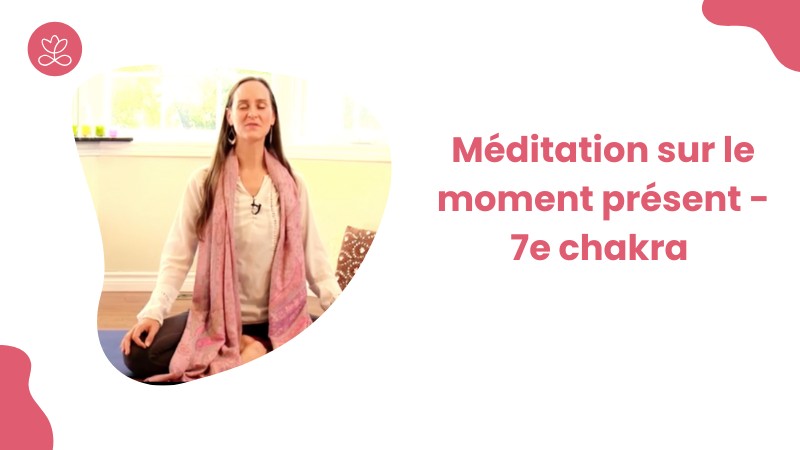 Jour 18. Méditation sur le moment présent - 7e chakra avec Maryse Lehoux
